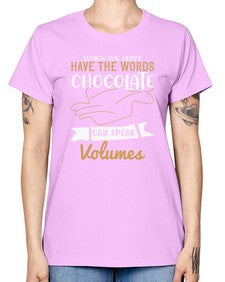 when we dont have the words chocolate can speak volumes 468# - chocolate -  Missy T-Shirt
