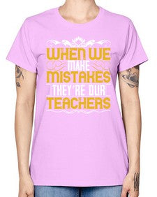 when we make mistakes theyre our teachers 673# - parents day -  Missy T-Shirt