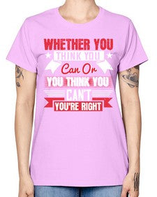whether you think you can or you think you cant youre right Style 4# - motivation -  Missy T-Shirt
