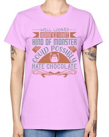 will looked horrified what kind of monster could possibly hate chocolate 476# - chocolate -  Missy T-Shirt