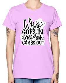 wine goes in wisdom comes out 1250# - funny -  Missy T-Shirt