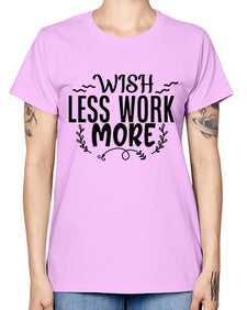 wish less work more Style 63# - motivation -  Missy T-Shirt