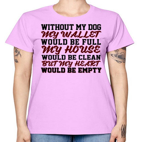 without my dog my wallet would be full - dogs -  Missy T-Shirt