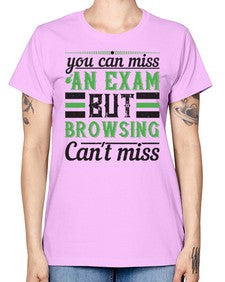 you can miss an exam but browsing cant miss 36# - internet -  Missy T-Shirt