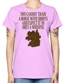 you cannot train a horse with shouts - horse -  Missy T-Shirt