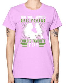 you will always be your childs favorite toy 714# - parents day -  Missy T-Shirt