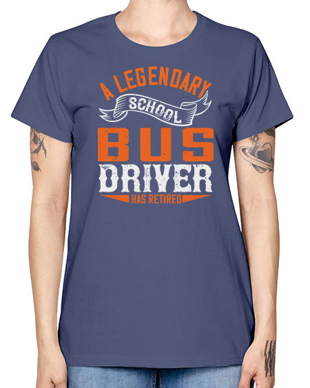 A LEGENARY SCHOOL DRIVER HAS RETIRED Style 559# - Bus Driver -  Missy T-Shirt