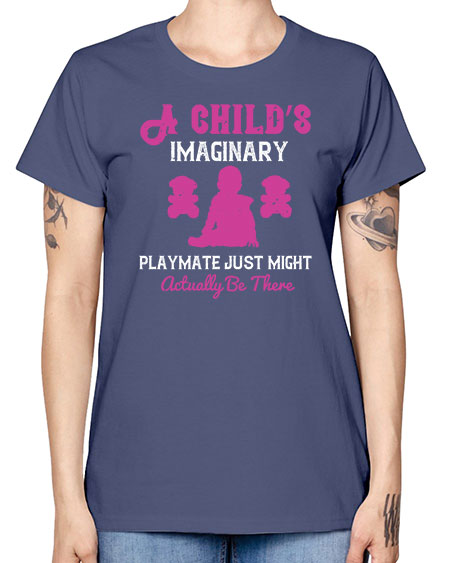 A child’s imaginary playmate just might actually be there Style 10# - kids -  Missy T-Shirt