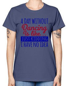A day without dancing is like just kidding 47# - dance2 -  Missy T-Shirt