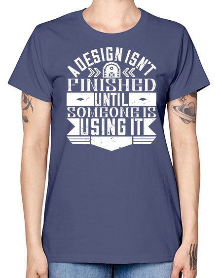 A design isnt finished until someone is using it Style 8# - architect -  Missy T-Shirt