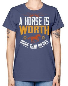 A horse is worth more than riches Style 45# - horse -  Missy T-Shirt