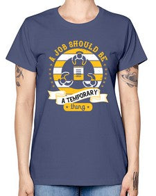 A job should be a temporary thing558# - general career -  Missy T-Shirt