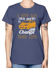 A new car is not going to change your life 50# - car -  Missy T-Shirt