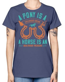 A pony is a childhood dream A horse is an adulthood treasure Style 34# - horse -  Missy T-Shirt