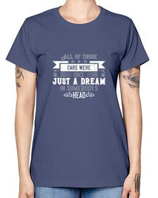 All of those cars were once just a dream in somebodys head 98# - car -  Missy T-Shirt