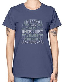 All of those cars were once just a dream in somebodys headd 101# - car -  Missy T-Shirt