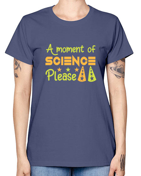 AmomentofSCIENCEpleaseScience tshirt design Sciencetshirtdesign 291# - general science -  Missy T-Shirt