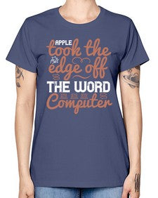 Apple took the edge off the word computer 35# - internet -  Missy T-Shirt