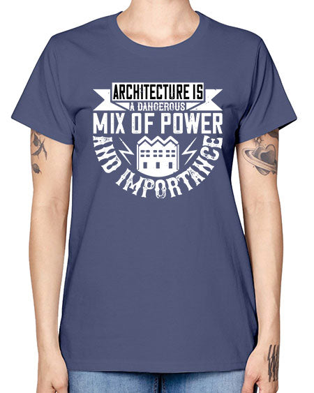 Architecture is a dangerous mix of power and importance Style 47# - architect -  Missy T-Shirt