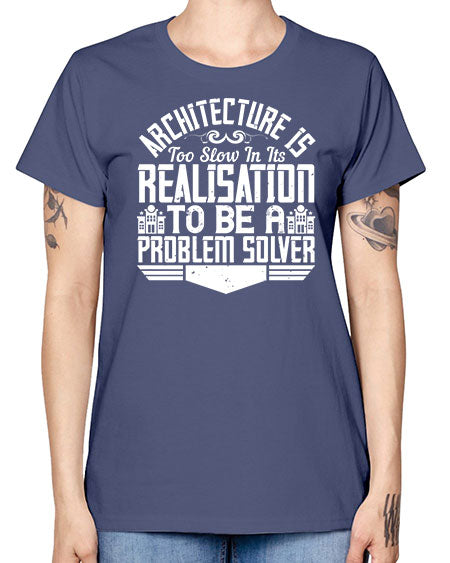 Architecture is too slow in its realisation to be a problem solver Style 51# - architect -  Missy T-Shirt