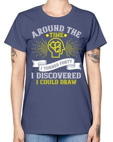 Around the time I turned forty I discovered I could draw Style 39# - Self awareness -  Missy T-Shirt