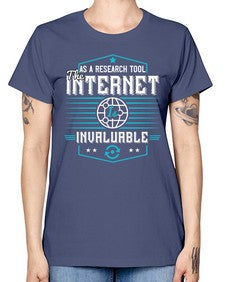 As a research tool the internet is invaluable 33# - internet -  Missy T-Shirt