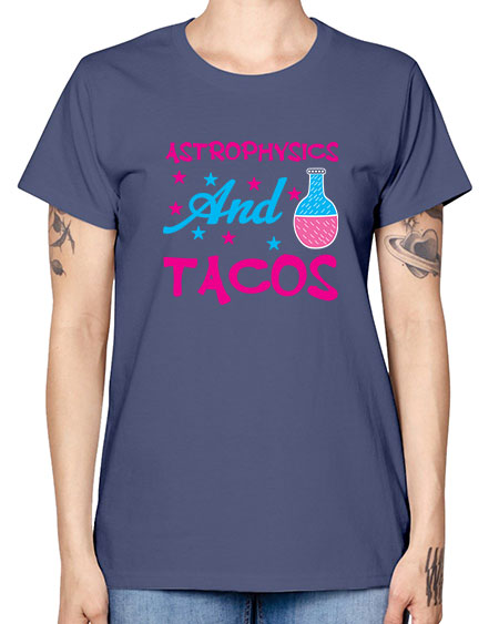 AstrophysicsandTacosScience tshirt design AstrophysicsandTacos Sciencetshirtdesign 290# - general science -  Missy T-Shirt