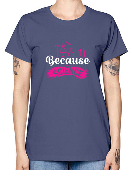 Because Science 281# - general science -  Missy T-Shirt