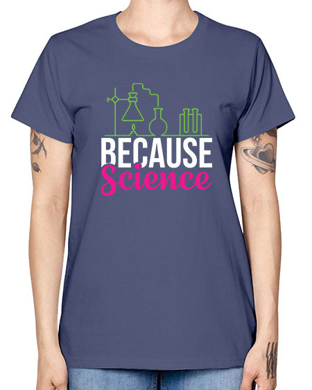 Because Science 282# - general science -  Missy T-Shirt