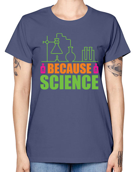 Because Science 288# - general science -  Missy T-Shirt