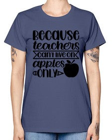 Because Teachers Cant Live Style 606# - teacher -  Missy T-Shirt