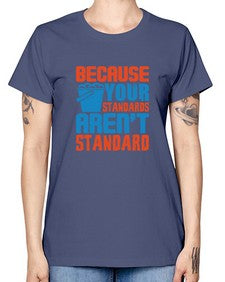 Because your standards arent standard Style 73# - cleaner -  Missy T-Shirt
