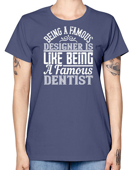 Being a famous designer is like being a famous dentist Style 75# - architect -  Missy T-Shirt