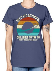 But it is a delightful challenge to try 37# - ufo -  Missy T-Shirt