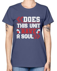 Does this unit have a soul 6# - video games -  Missy T-Shirt