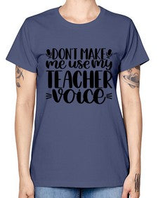 Dont Make Me Use Style 719# - teacher -  Missy T-Shirt