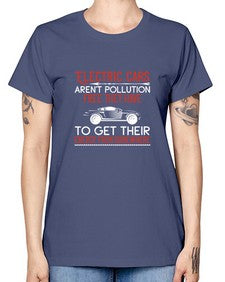 Electric cars arent pollutionfree they have to get their energy from somewhere 9# - car -  Missy T-Shirt