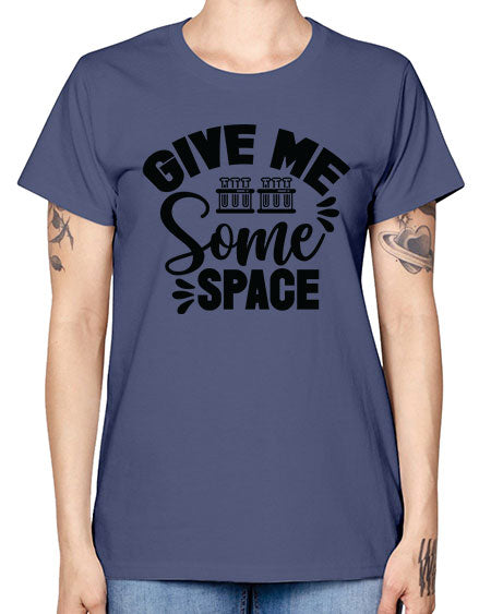 Give Me Some Space 30# - space -  Missy T-Shirt