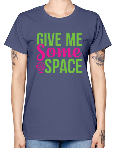 Give Me Some Space 32# - space -  Missy T-Shirt