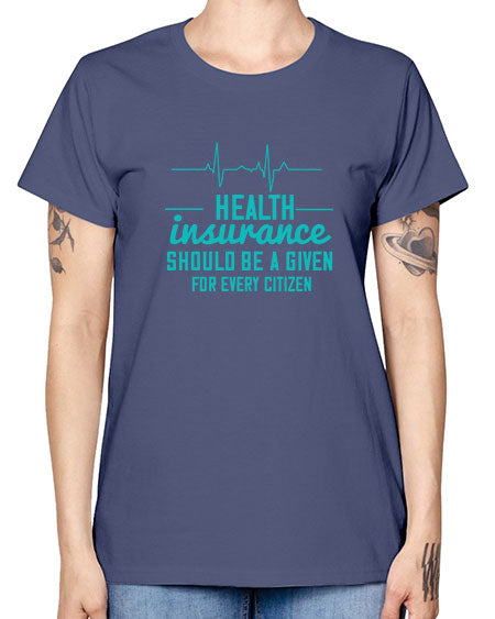 Health insurance should be a given for every citizen Style 43# - world health day -  Missy T-Shirt
