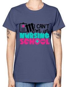 I Cant Im In Nursing School Style Style 873# - nurse -  Missy T-Shirt