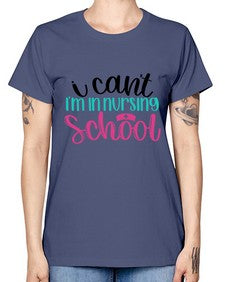 I Cant Im In Nursing School Style Style 874# - nurse -  Missy T-Shirt