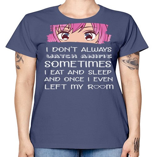 I Dont Always Watch Anime Anime 237# - anime -  Missy T-Shirt