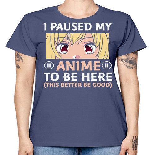 I Paused My Anime To 242# - anime -  Missy T-Shirt