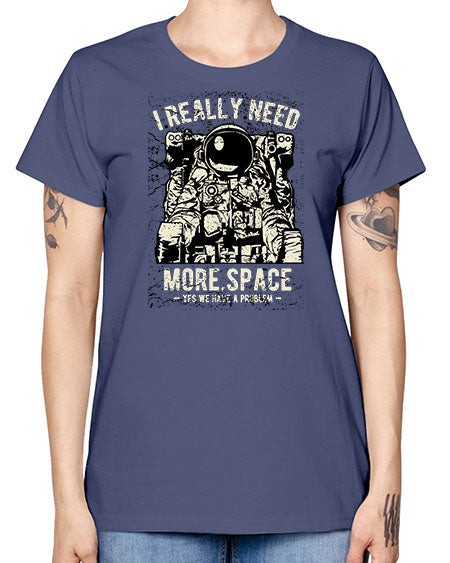 I Really Need More Space CS 19# - space -  Missy T-Shirt