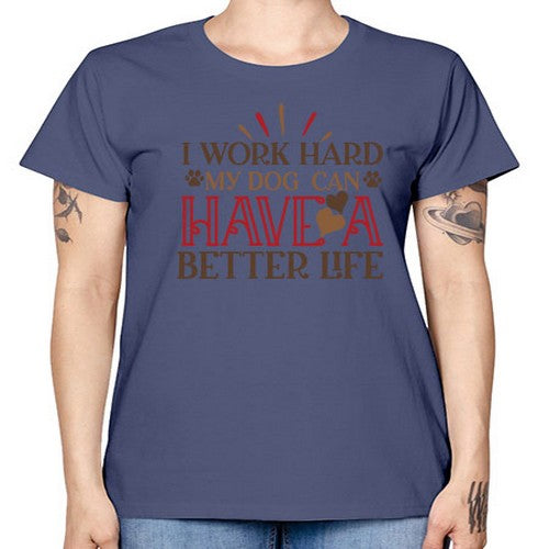 I Work Hard My Dog can have a Better Life Style 79# - dogs -  Missy T-Shirt