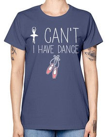 I cant i have dance ballet 133# - ballet -  Missy T-Shirt