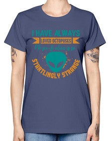 I have always loved octopuses no scifi alien 15# - ufo -  Missy T-Shirt