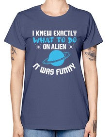 I knew exactly what to do on alien 17# - ufo -  Missy T-Shirt