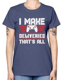 I make deliveries Thats all 23# - video games -  Missy T-Shirt